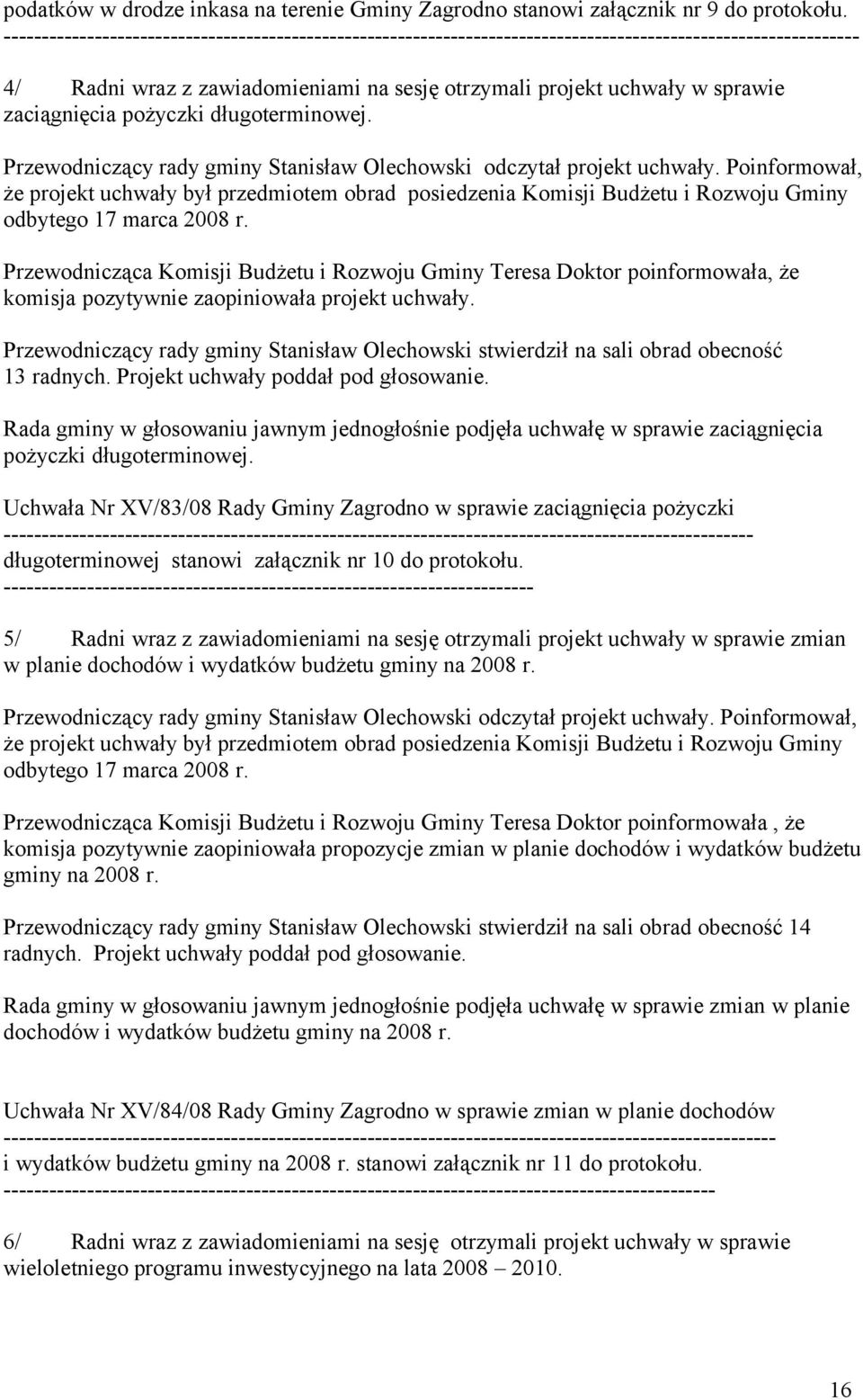 zaciągnięcia pożyczki długoterminowej. Przewodniczący rady gminy Stanisław Olechowski odczytał projekt uchwały.