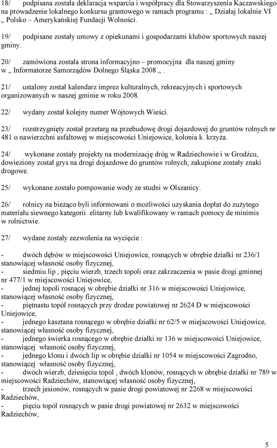 20/ zamówiona została strona informacyjno promocyjna dla naszej gminy w Informatorze Samorządów Dolnego Śląska 2008.