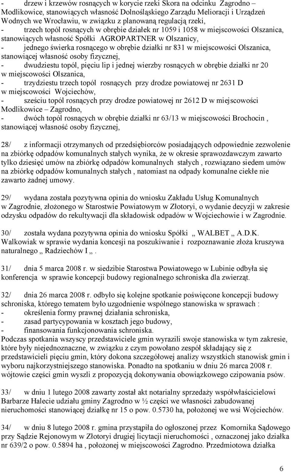 działki nr 831 w miejscowości Olszanica, stanowiącej własność osoby fizycznej, - dwudziestu topól, pięciu lip i jednej wierzby rosnących w obrębie działki nr 20 w miejscowości Olszanica, -