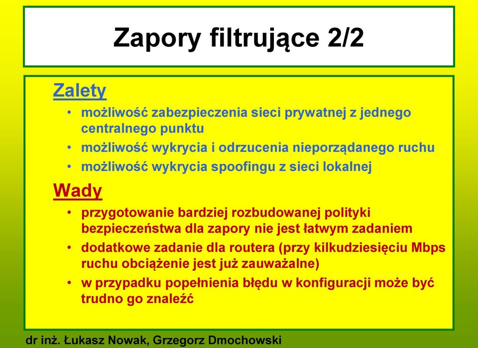 rozbudowanej polityki bezpieczeństwa dla zapory nie jest łatwym zadaniem dodatkowe zadanie dla routera (przy