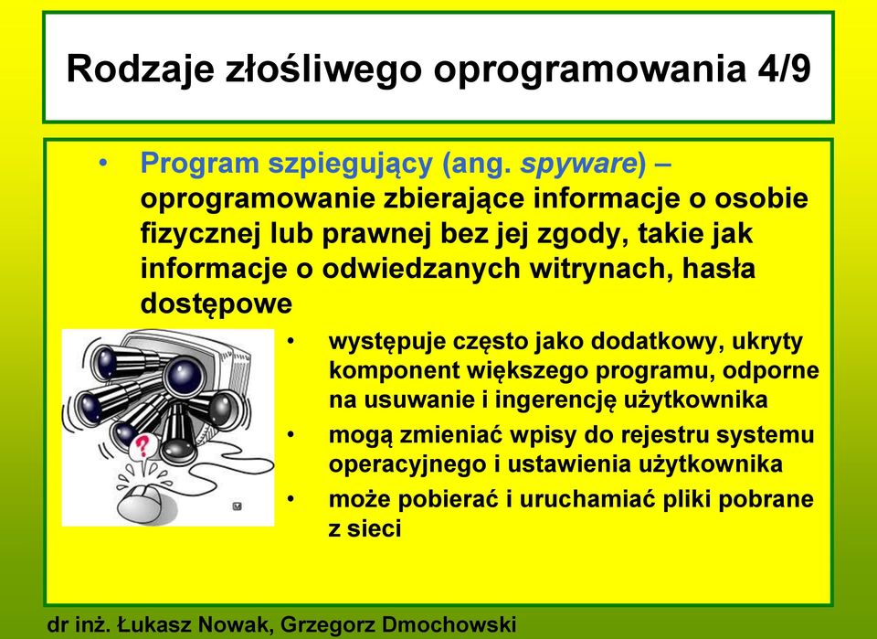 odwiedzanych witrynach, hasła dostępowe występuje często jako dodatkowy, ukryty komponent większego programu,