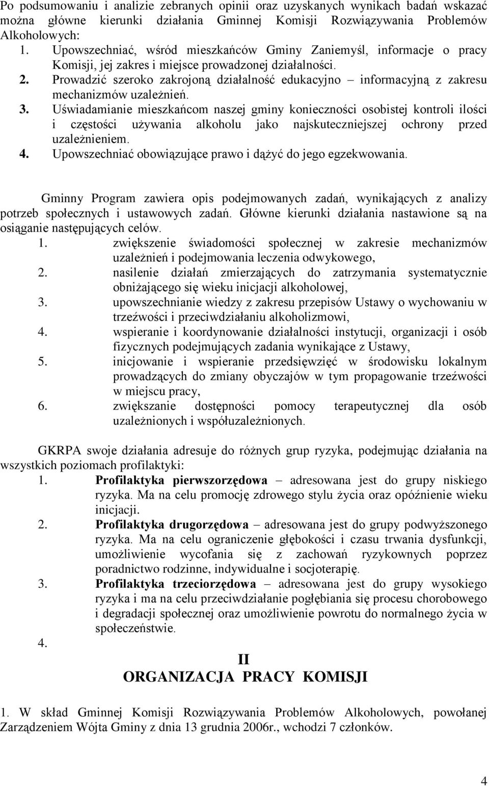 Prowadzić szeroko zakrojoną działalność edukacyjno informacyjną z zakresu mechanizmów uzależnień. 3.