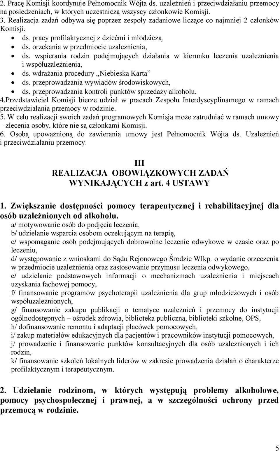 wspierania rodzin podejmujących działania w kierunku leczenia uzależnienia i współuzależnienia, ds. wdrażania procedury Niebieska Karta ds. przeprowadzania wywiadów środowiskowych, ds.