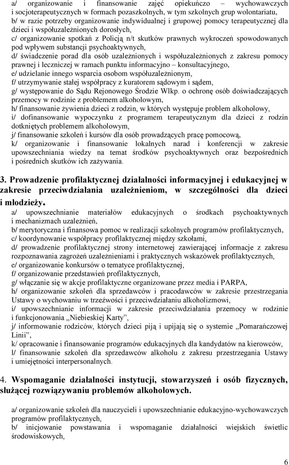 świadczenie porad dla osób uzależnionych i współuzależnionych z zakresu pomocy prawnej i leczniczej w ramach punktu informacyjno konsultacyjnego, e/ udzielanie innego wsparcia osobom