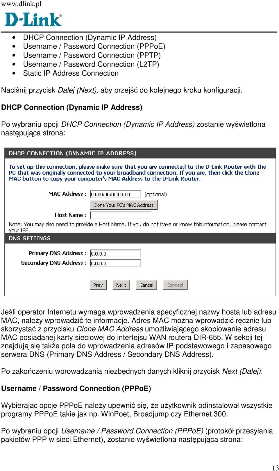 DHCP Connection (Dynamic IP Address) Po wybraniu opcji DHCP Connection (Dynamic IP Address) zostanie wyświetlona następująca strona: Jeśli operator Internetu wymaga wprowadzenia specyficznej nazwy