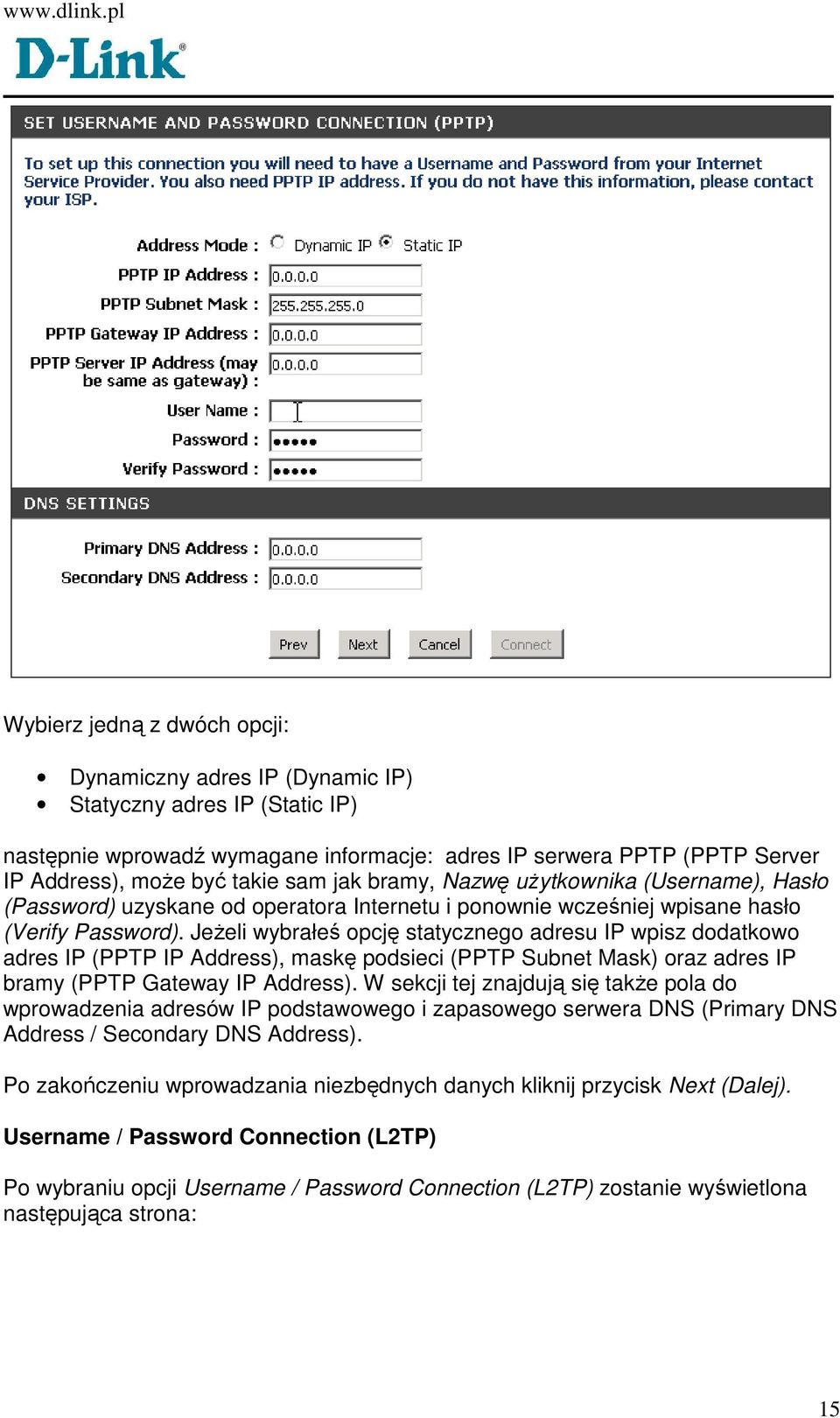 JeŜeli wybrałeś opcję statycznego adresu IP wpisz dodatkowo adres IP (PPTP IP Address), maskę podsieci (PPTP Subnet Mask) oraz adres IP bramy (PPTP Gateway IP Address).