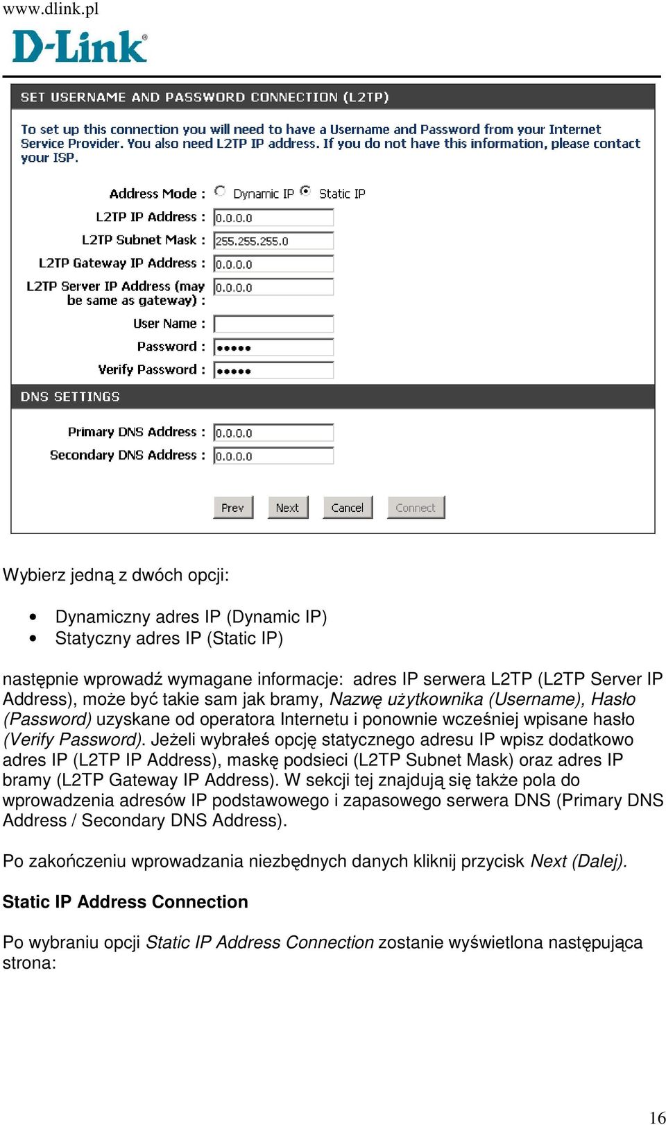 JeŜeli wybrałeś opcję statycznego adresu IP wpisz dodatkowo adres IP (L2TP IP Address), maskę podsieci (L2TP Subnet Mask) oraz adres IP bramy (L2TP Gateway IP Address).