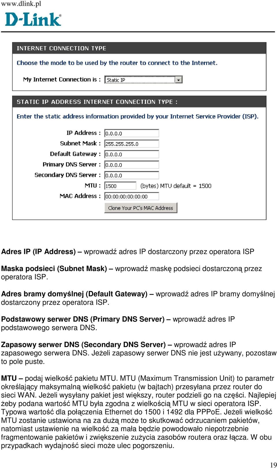 Zapasowy serwer DNS (Secondary DNS Server) wprowadź adres IP zapasowego serwera DNS. JeŜeli zapasowy serwer DNS nie jest uŝywany, pozostaw to pole puste. MTU podaj wielkość pakietu MTU.