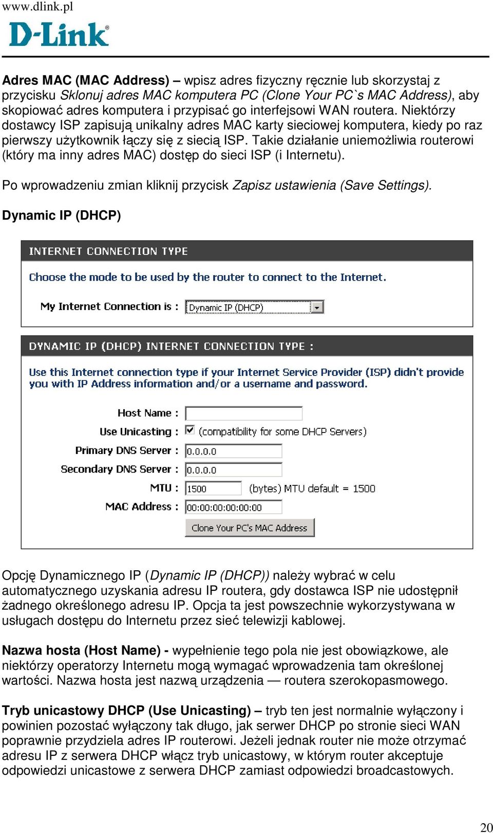 Takie działanie uniemoŝliwia routerowi (który ma inny adres MAC) dostęp do sieci ISP (i Internetu). Po wprowadzeniu zmian kliknij przycisk Zapisz ustawienia (Save Settings).