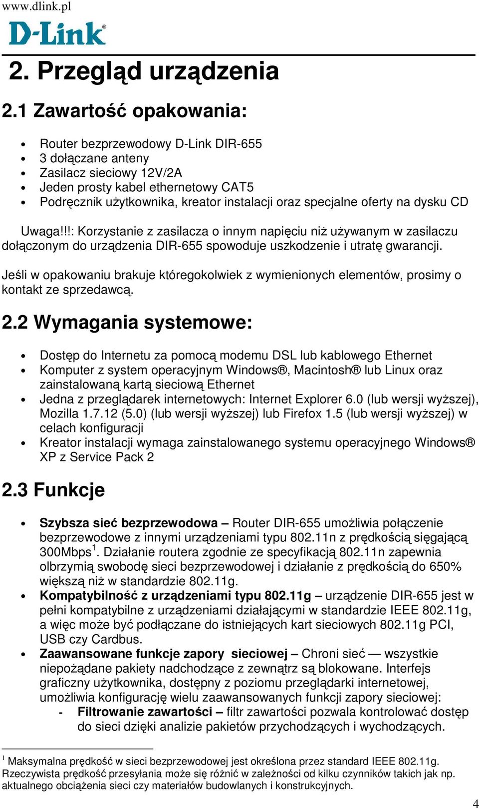 oferty na dysku CD Uwaga!!!: Korzystanie z zasilacza o innym napięciu niŝ uŝywanym w zasilaczu dołączonym do urządzenia DIR-655 spowoduje uszkodzenie i utratę gwarancji.