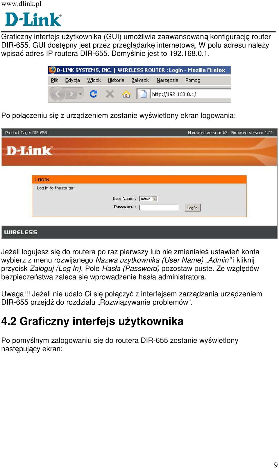 2.168.0.1. Po połączeniu się z urządzeniem zostanie wyświetlony ekran logowania: JeŜeli logujesz się do routera po raz pierwszy lub nie zmieniałeś ustawień konta wybierz z menu rozwijanego Nazwa