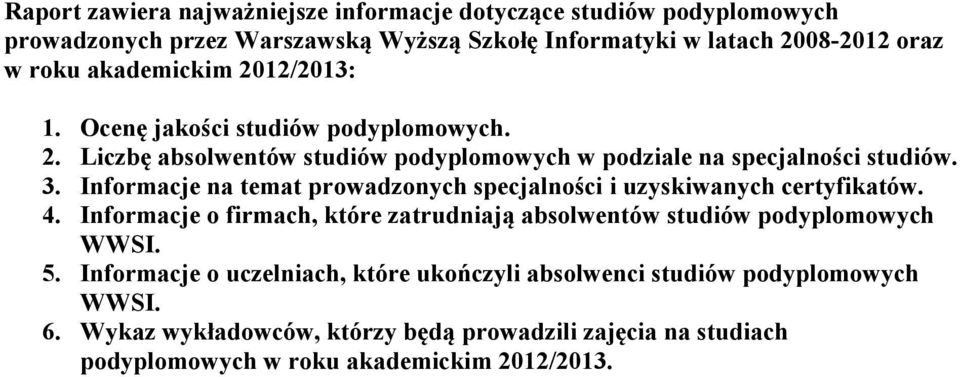 Informacje na temat prowadzonych specjalności i uzyskiwanych certyfikatów. 4. Informacje o firmach, które zatrudniają absolwentów studiów podyplomowych WWSI. 5.