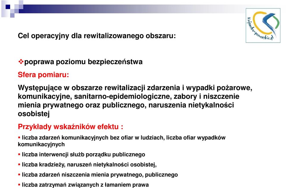 wskaźników efektu : liczba zdarzeń komunikacyjnych bez ofiar w ludziach, liczba ofiar wypadków komunikacyjnych liczba interwencji słuŝb