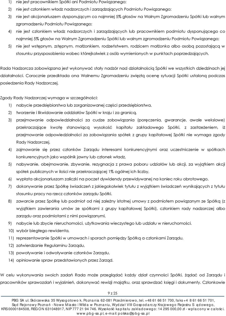 Walnym Zgromadzeniu Spółki lub walnym zgromadzeniu Podmiotu Powiązanego; 5) nie jest wstępnym, zstępnym, małżonkiem, rodzeństwem, rodzicem małżonka albo osobą pozostającą w stosunku przysposobienia