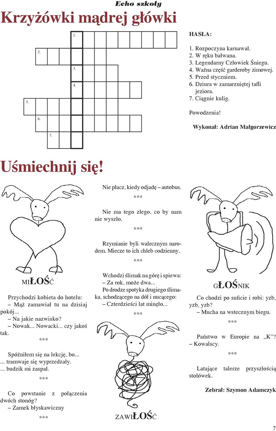 Rzymianie byli walecznym narodem. Miecze to ich chleb codzienny. MIŁOŚĆ Przychodzi kobieta do hotelu: Mąż zamawiał tu na dzisiaj pokój... Na jakie nazwisko? Nowak... Nowacki... czy jakoś tak.