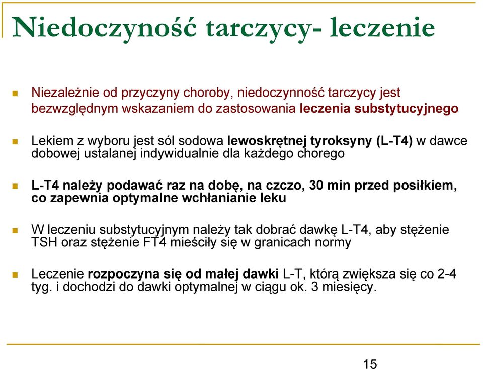 czczo, 30 min przed posiłkiem, co zapewnia optymalne wchłanianie leku W leczeniu substytucyjnym należy tak dobrać dawkę L-T4, aby stężenie TSH oraz stężenie FT4