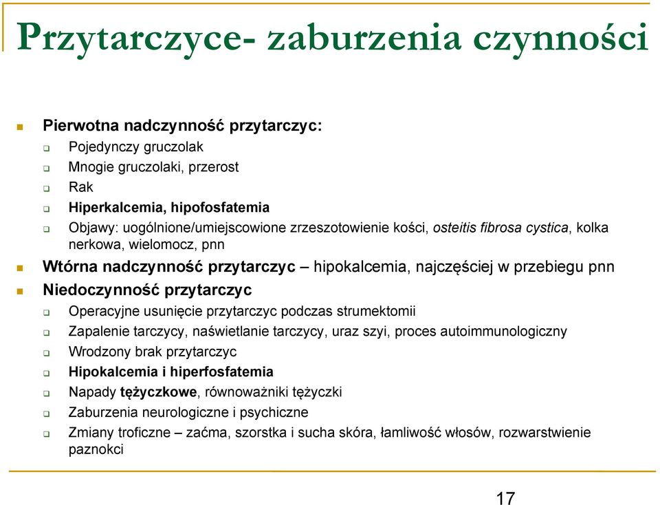 Niedoczynność przytarczyc Operacyjne usunięcie przytarczyc podczas strumektomii Zapalenie tarczycy, naświetlanie tarczycy, uraz szyi, proces autoimmunologiczny Wrodzony brak