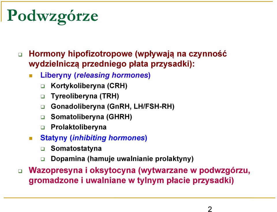 Somatoliberyna (GHRH) Prolaktoliberyna Statyny (inhibiting hormones) Somatostatyna Dopamina (hamuje