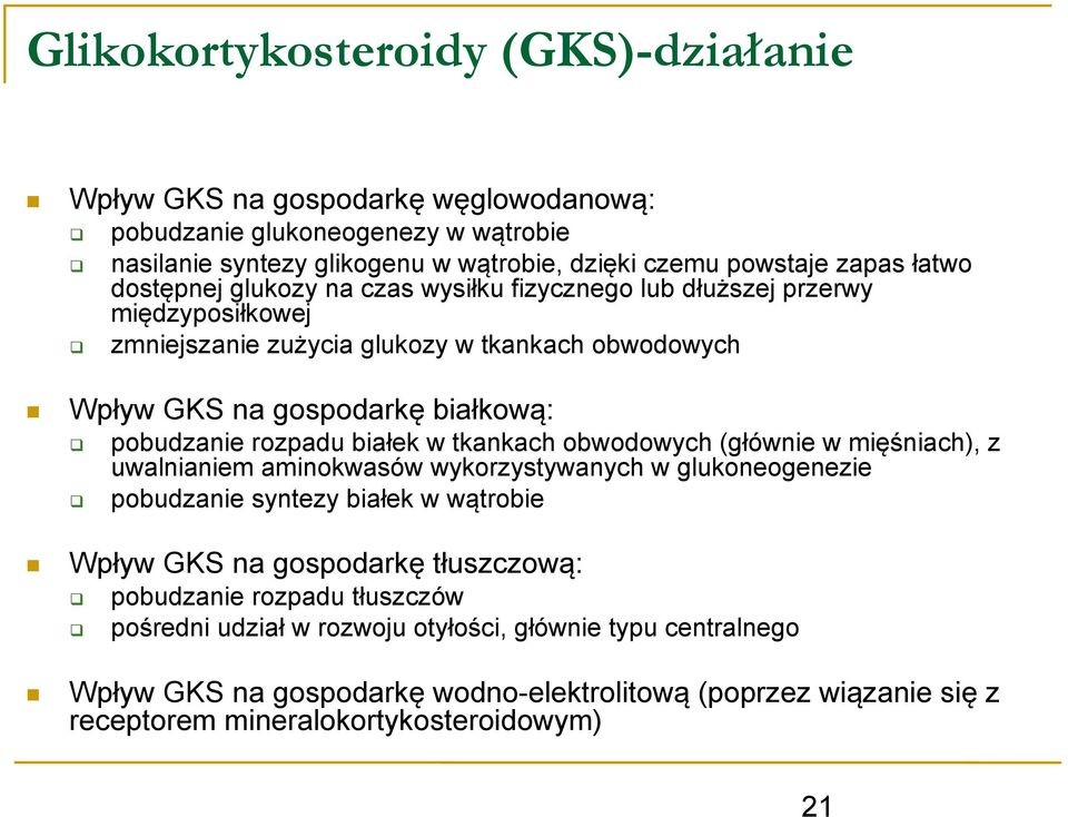 białek w tkankach obwodowych (głównie w mięśniach), z uwalnianiem aminokwasów wykorzystywanych w glukoneogenezie pobudzanie syntezy białek w wątrobie Wpływ GKS na gospodarkę tłuszczową: