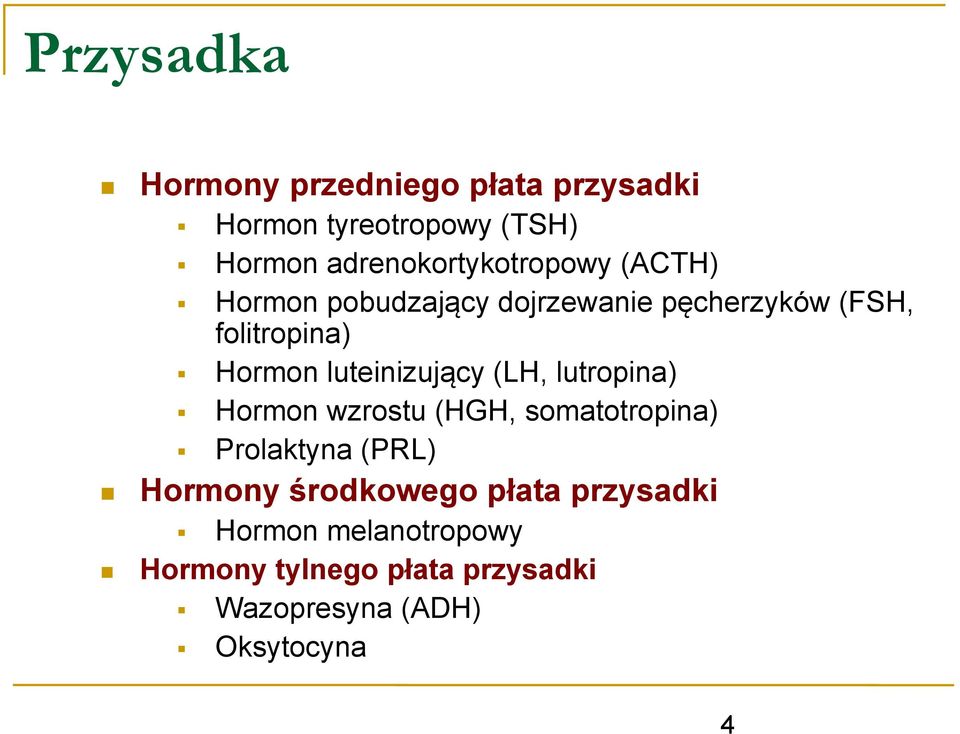 Hormon luteinizujący (LH, lutropina) Hormon wzrostu (HGH, somatotropina) Prolaktyna (PRL)