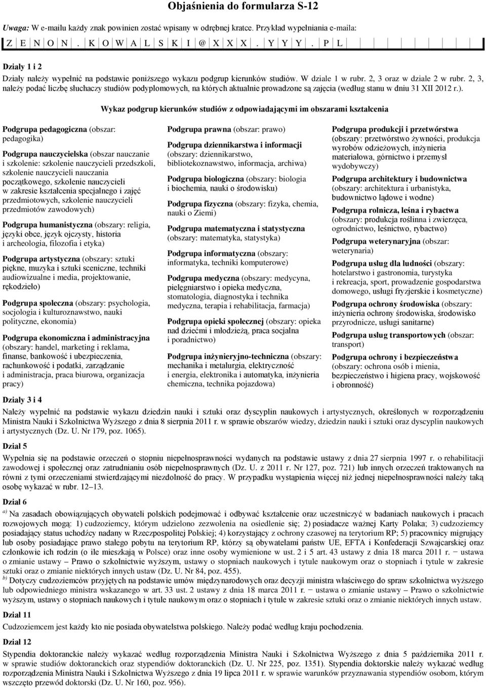 2, 3, należy podać liczbę słuchaczy poowych, na których aktualnie prowadzone są zajęcia (według stanu w dniu 31 XII 2012 r.).