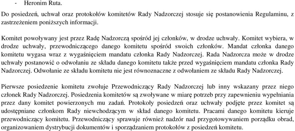 Mandat członka danego komitetu wygasa wraz z wygaśnięciem mandatu członka Rady Nadzorczej.