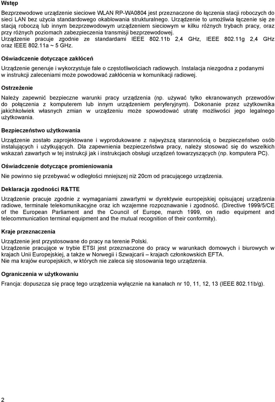 bezprzewodowej. Urządzenie pracuje zgodnie ze standardami IEEE 802.11b 2,4 GHz, IEEE 802.11g 2,4 GHz oraz IEEE 802.11a ~ 5 GHz.