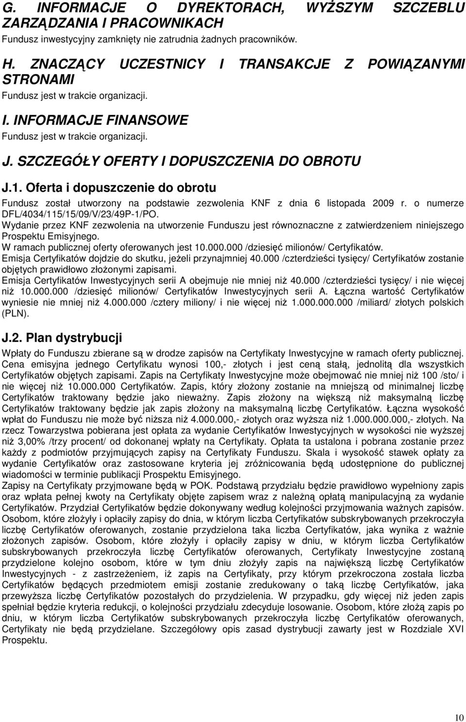 1. Oferta i dopuszczenie do obrotu Fundusz został utworzony na podstawie zezwolenia KNF z dnia 6 listopada 2009 r. o numerze DFL/4034/115/15/09/V/23/49P-1/PO.