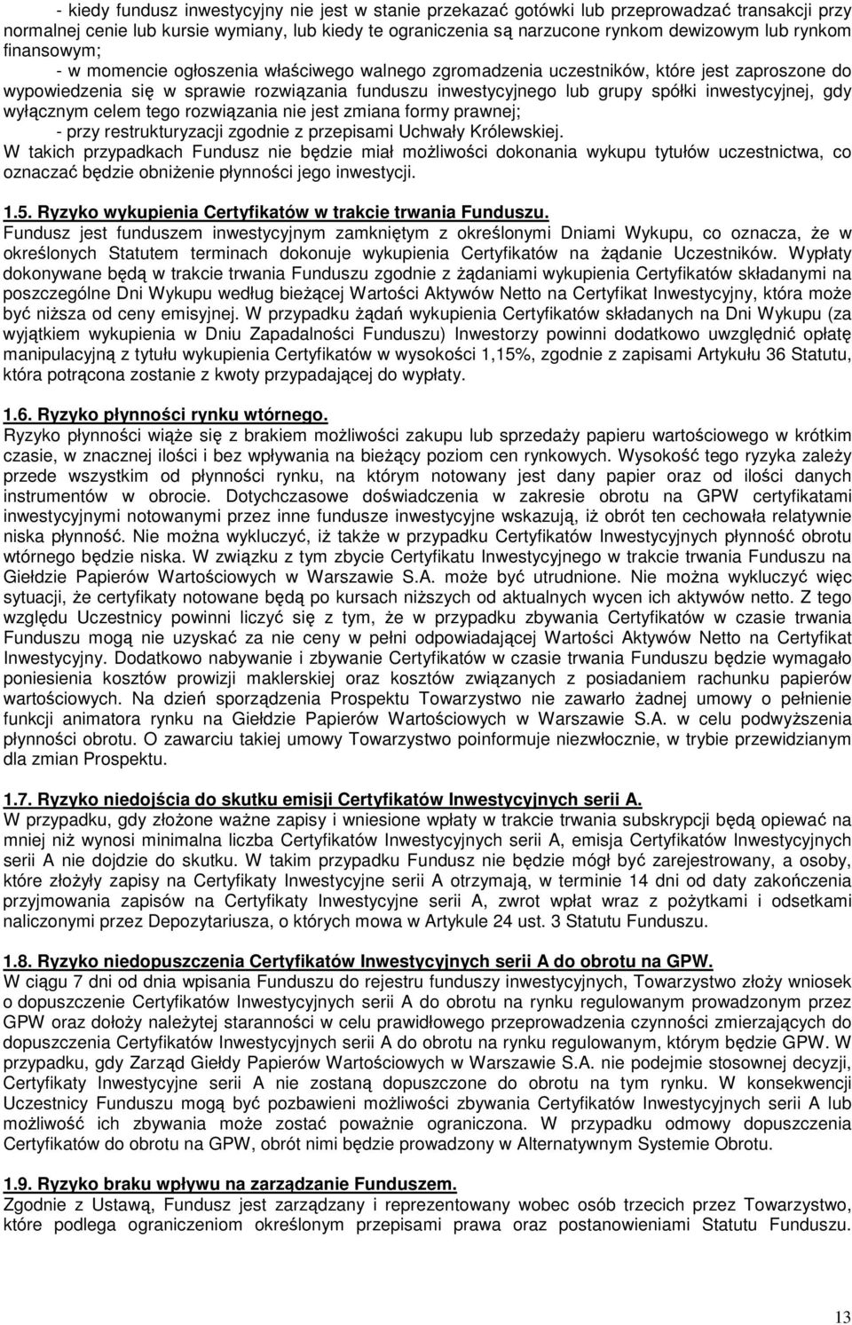 inwestycyjnej, gdy wyłącznym celem tego rozwiązania nie jest zmiana formy prawnej; - przy restrukturyzacji zgodnie z przepisami Uchwały Królewskiej.