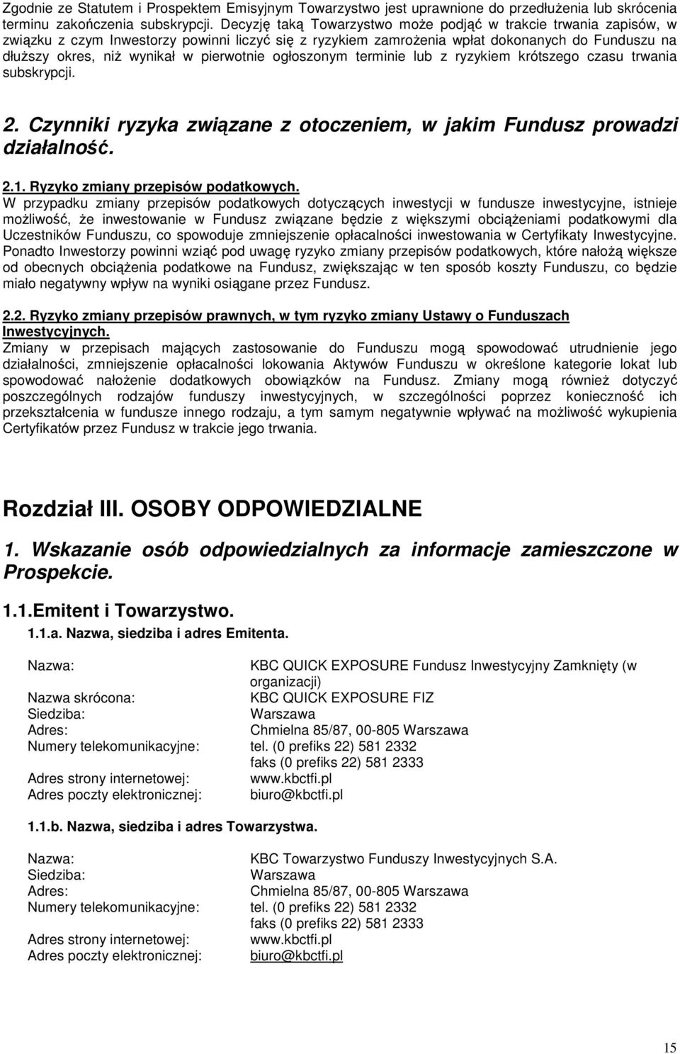 pierwotnie ogłoszonym terminie lub z ryzykiem krótszego czasu trwania subskrypcji. 2. Czynniki ryzyka związane z otoczeniem, w jakim Fundusz prowadzi działalność. 2.1.