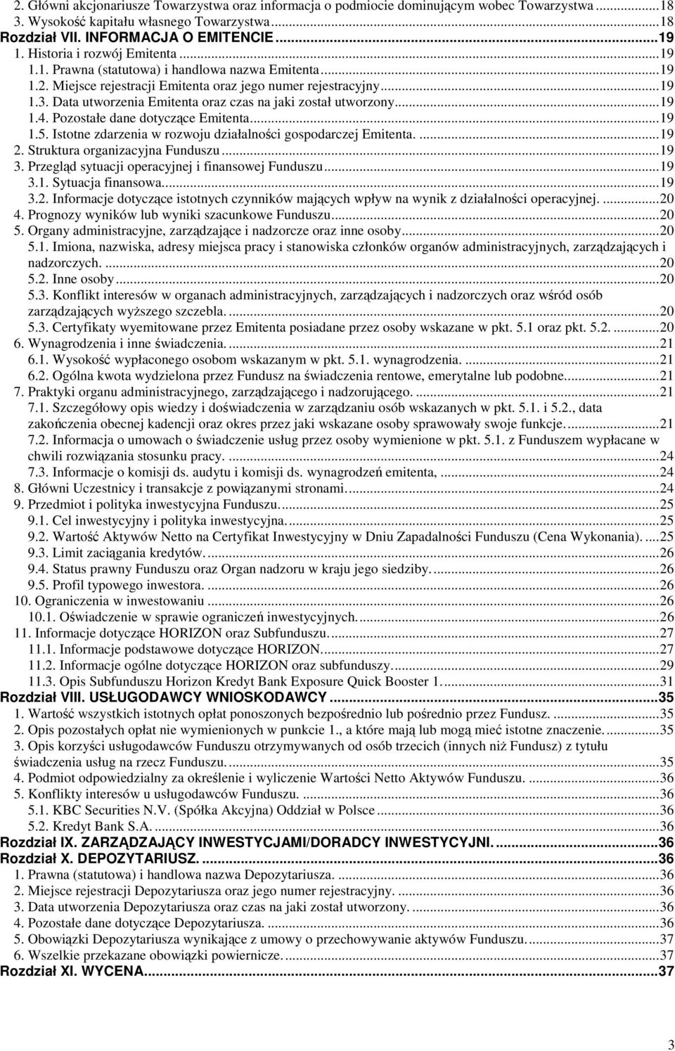 Data utworzenia Emitenta oraz czas na jaki został utworzony...19 1.4. Pozostałe dane dotyczące Emitenta...19 1.5. Istotne zdarzenia w rozwoju działalności gospodarczej Emitenta....19 2.