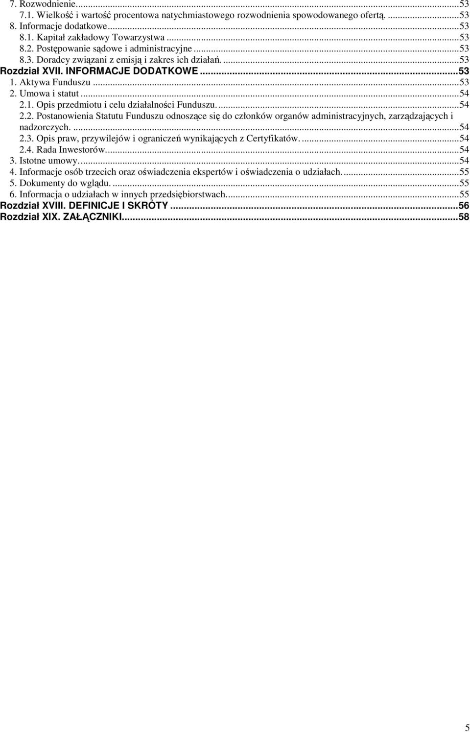 ..54 2.2. Postanowienia Statutu Funduszu odnoszące się do członków organów administracyjnych, zarządzających i nadzorczych....54 2.3. Opis praw, przywilejów i ograniczeń wynikających z Certyfikatów.