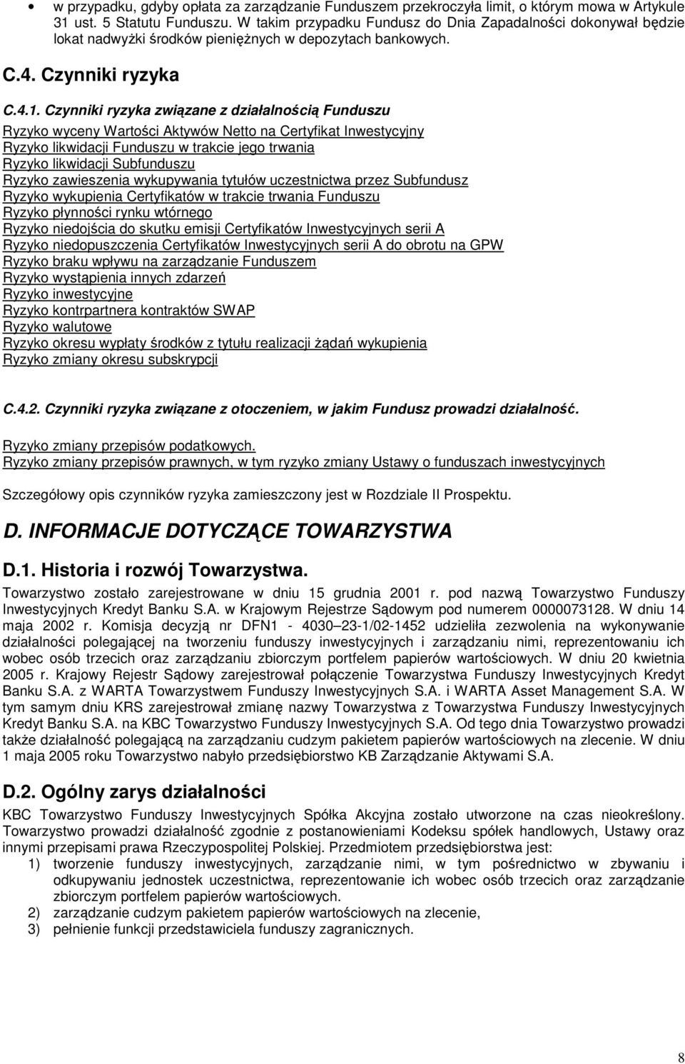 Czynniki ryzyka związane z działalnością Funduszu Ryzyko wyceny Wartości Aktywów Netto na Certyfikat Inwestycyjny Ryzyko likwidacji Funduszu w trakcie jego trwania Ryzyko likwidacji Subfunduszu