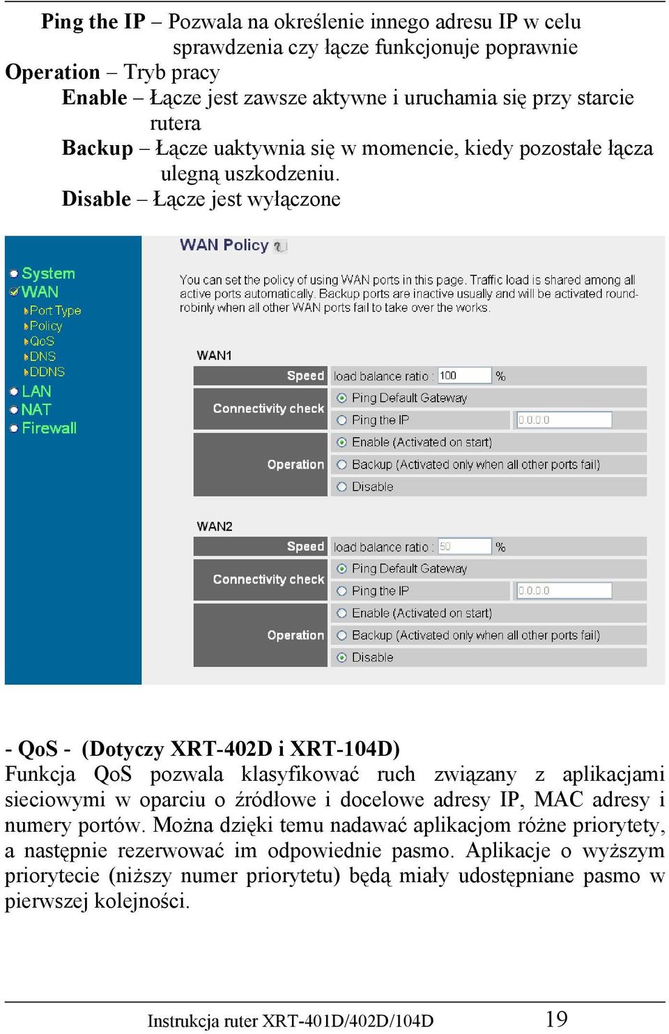 Disable Łącze jest wyłączone - QoS - (Dotyczy XRT-402D i XRT-104D) Funkcja QoS pozwala klasyfikować ruch związany z aplikacjami sieciowymi w oparciu o źródłowe i docelowe adresy IP,