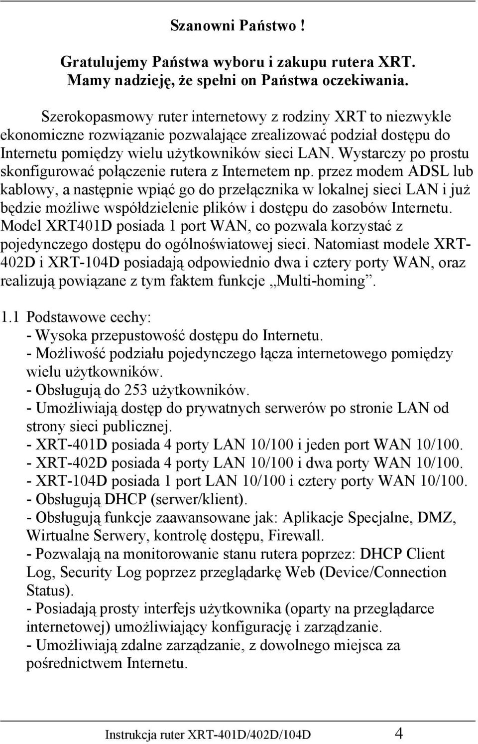 Wystarczy po prostu skonfigurować połączenie rutera z Internetem np.