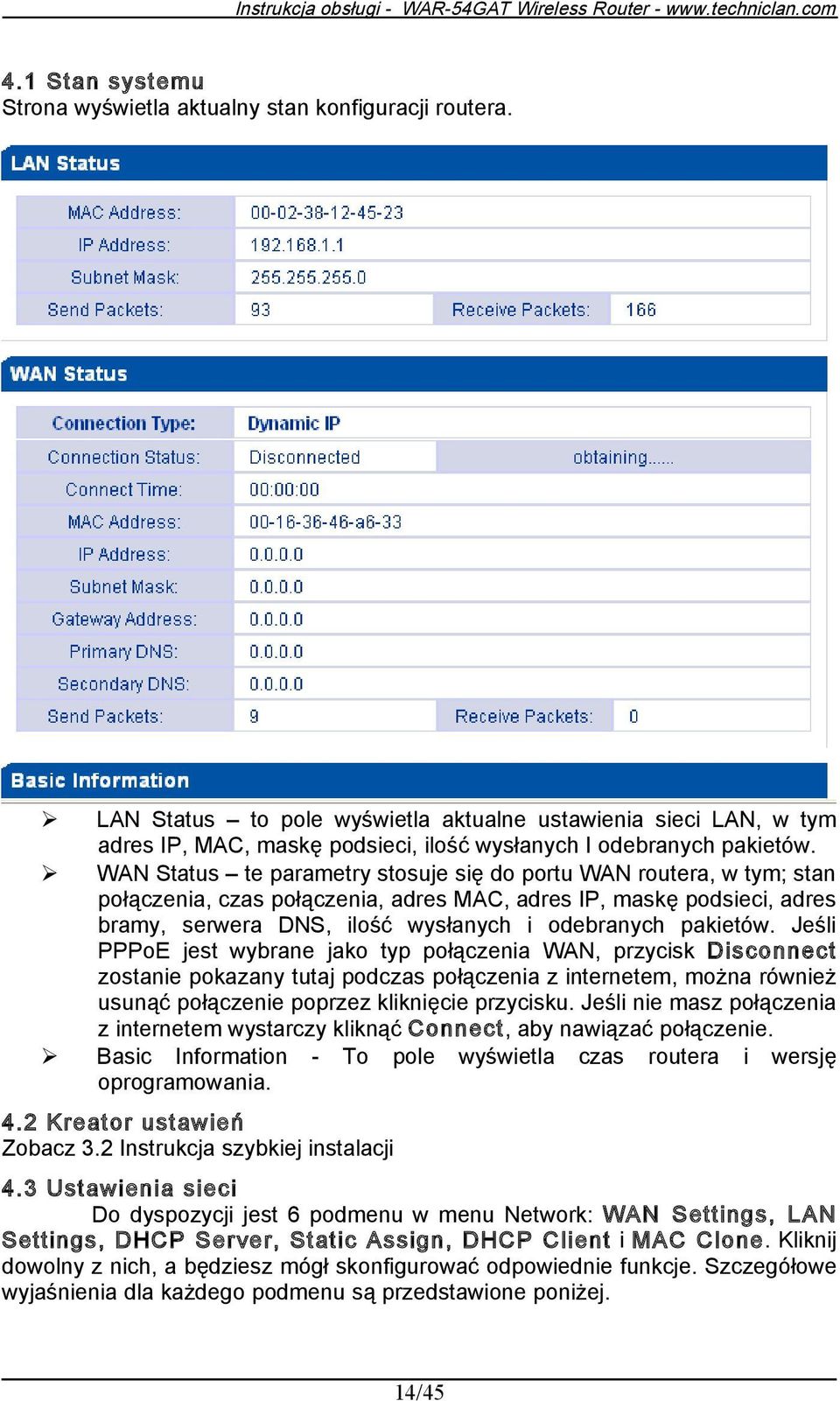 WAN Status te parametry stosuje się do portu WAN routera, w tym; stan połączenia, czas połączenia, adres MAC, adres IP, maskę podsieci, adres bramy, serwera DNS, ilość wysłanych i odebranych pakietów.