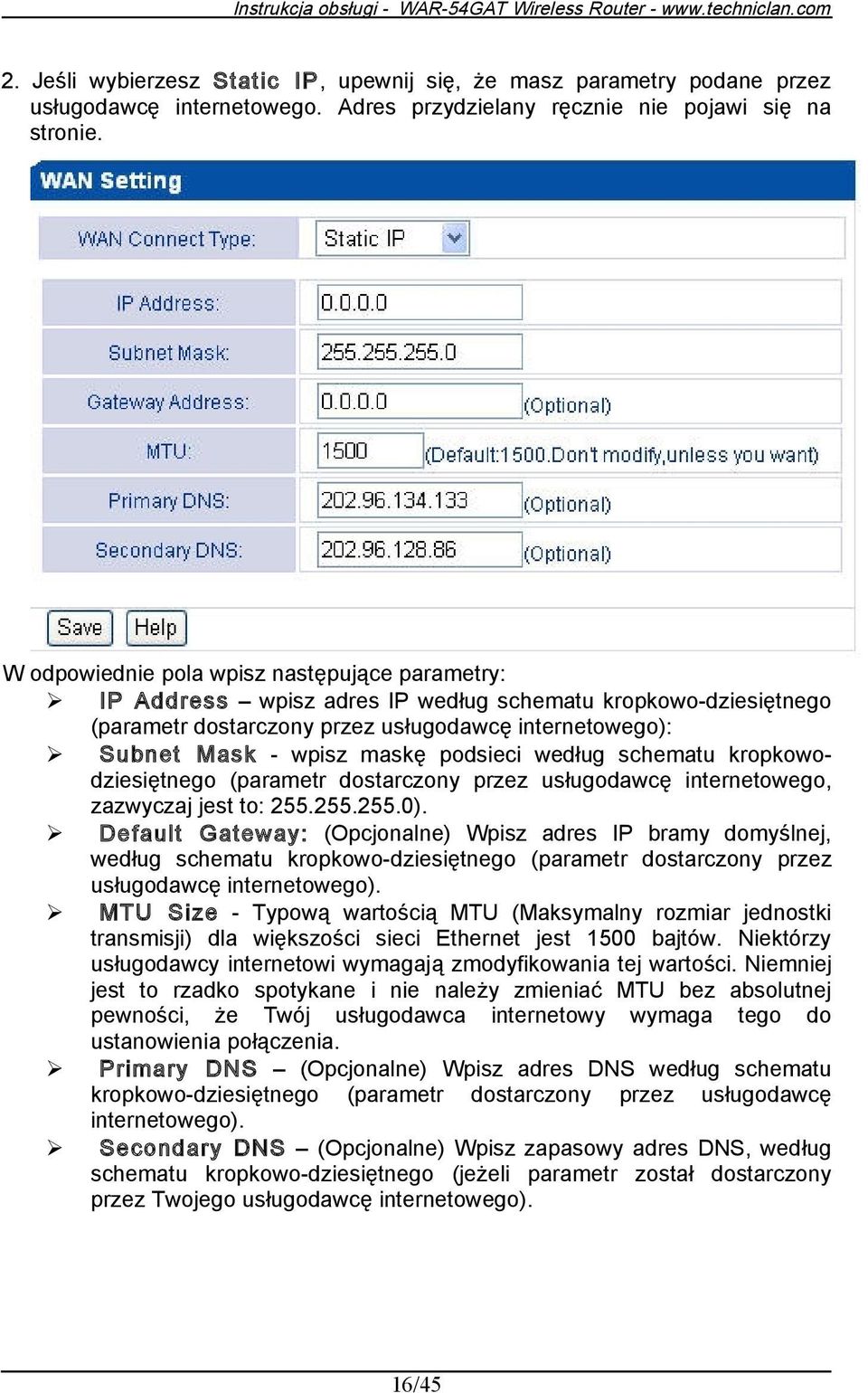 podsieci według schematu kropkowodziesiętnego (parametr dostarczony przez usługodawcę internetowego, zazwyczaj jest to: 255.255.255.0).