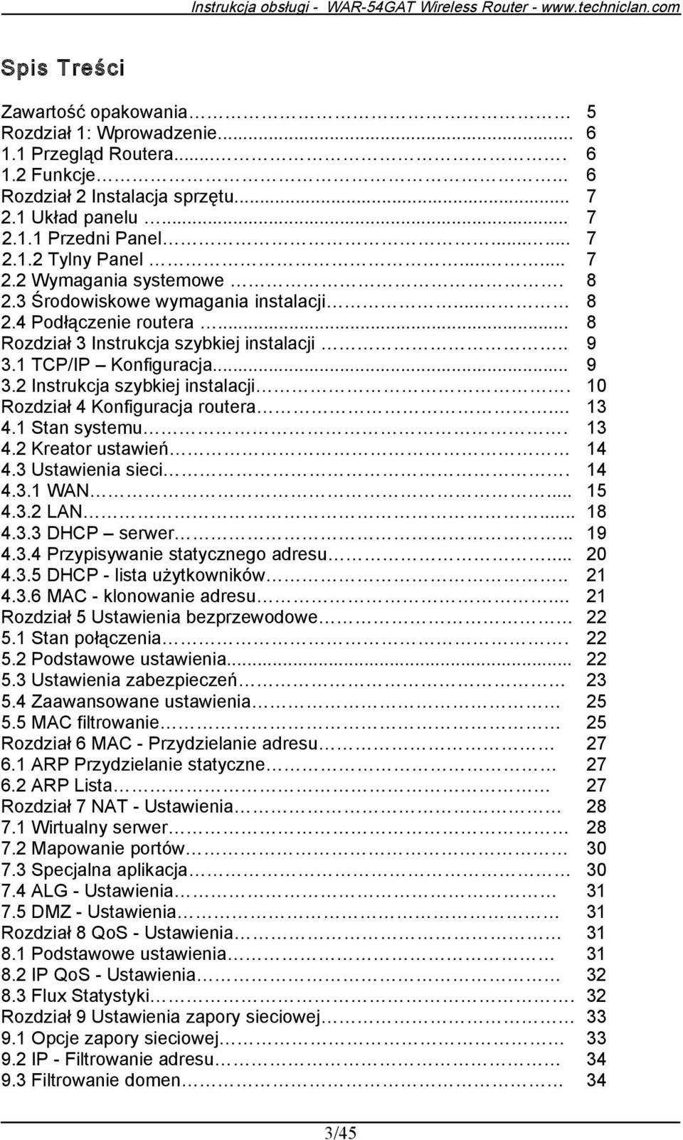 Rozdział 4 Konfiguracja routera... 4.1 Stan systemu. 4.2 Kreator ustawień 4.3 Ustawienia sieci. 4.3.1 WAN... 4.3.2 LAN... 4.3.3 DHCP serwer... 4.3.4 Przypisywanie statycznego adresu... 4.3.5 DHCP - lista użytkowników.