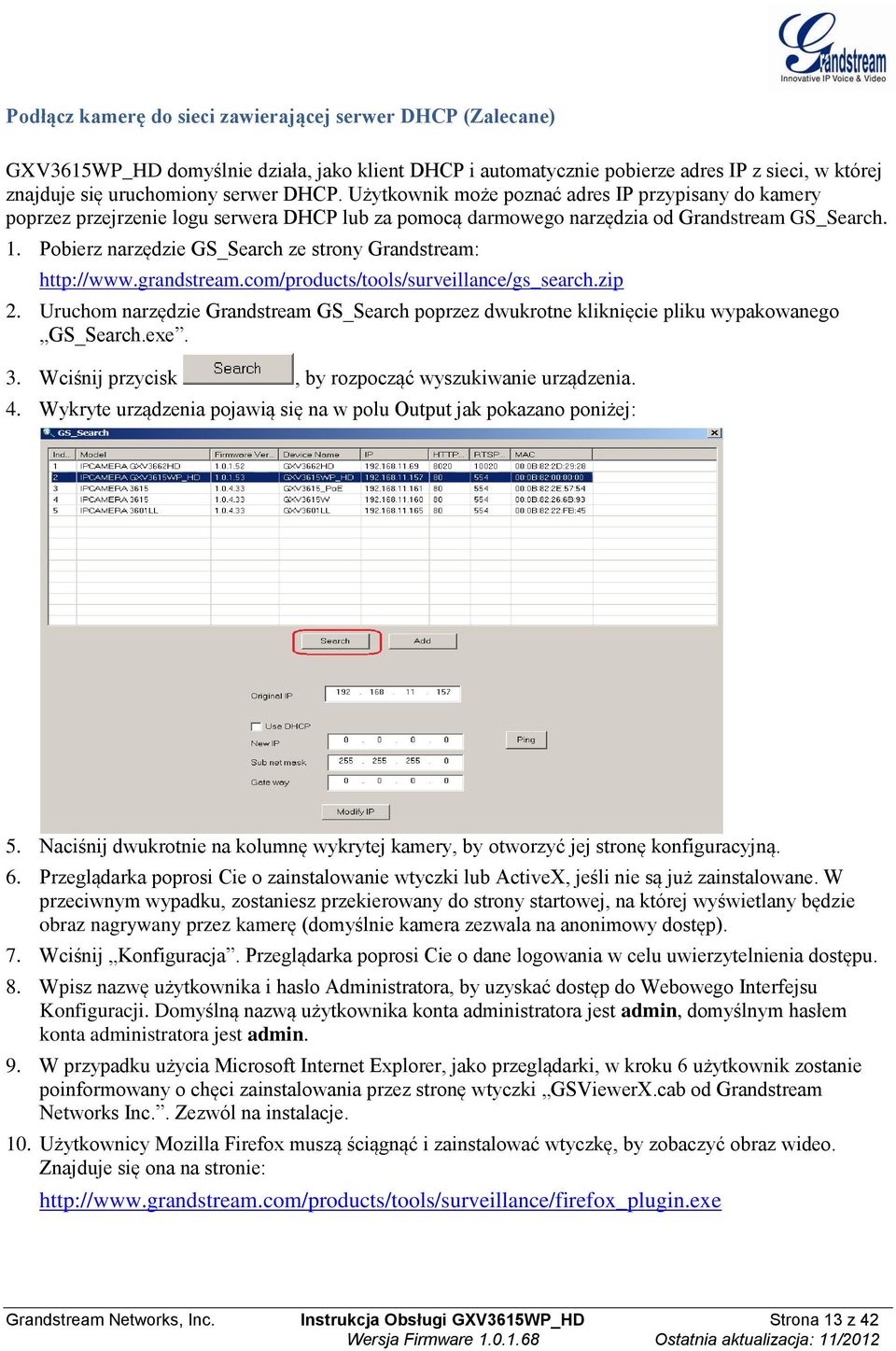 Pobierz narzędzie GS_Search ze strony Grandstream: http://www.grandstream.com/products/tools/surveillance/gs_search.zip 2.