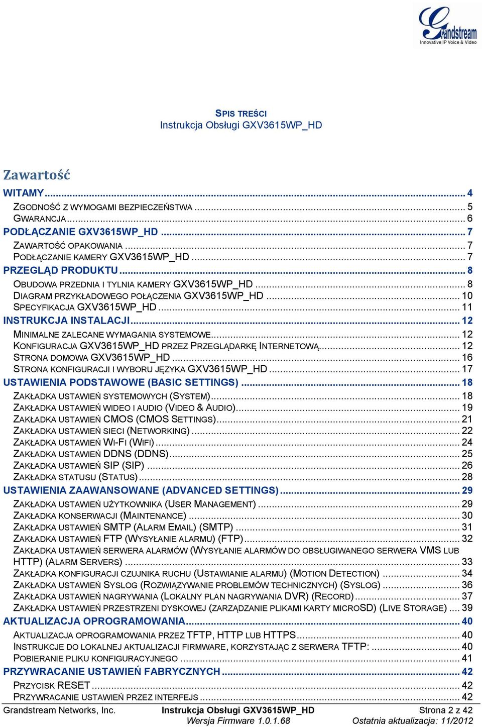 .. 11 INSTRUKCJA INSTALACJI... 12 MINIMALNE ZALECANE WYMAGANIA SYSTEMOWE... 12 KONFIGURACJA GXV3615WP_HD PRZEZ PRZEGLĄDARKĘ INTERNETOWĄ... 12 STRONA DOMOWA GXV3615WP_HD.