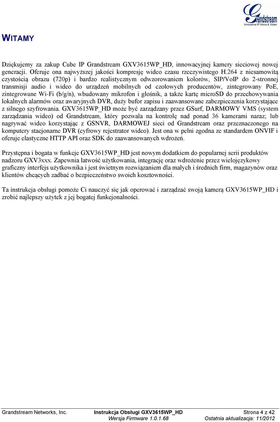 PoE, zintegrowane Wi-Fi (b/g/n), wbudowany mikrofon i głośnik, a także kartę microsd do przechowywania lokalnych alarmów oraz awaryjnych DVR, duży bufor zapisu i zaawansowane zabezpieczenia