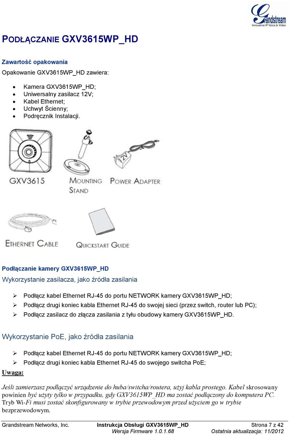 sieci (przez switch, router lub PC); Podłącz zasilacz do złącza zasilania z tyłu obudowy kamery GXV3615WP_HD.