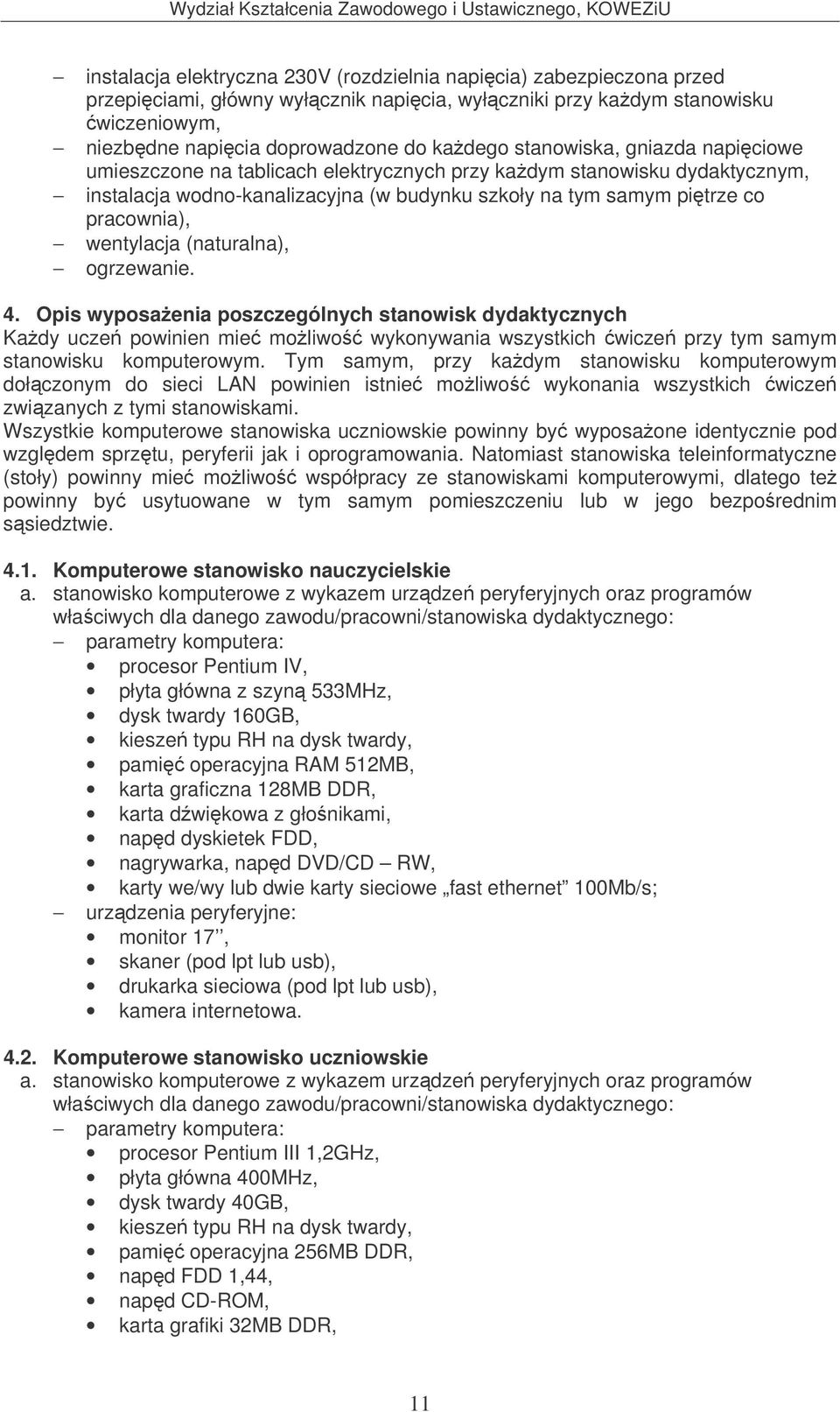 (naturalna), ogrzewanie. 4. Opis wyposaenia poszczególnych stanowisk dydaktycznych Kady ucze powinien mie moliwo wykonywania wszystkich wicze przy tym samym stanowisku komputerowym.