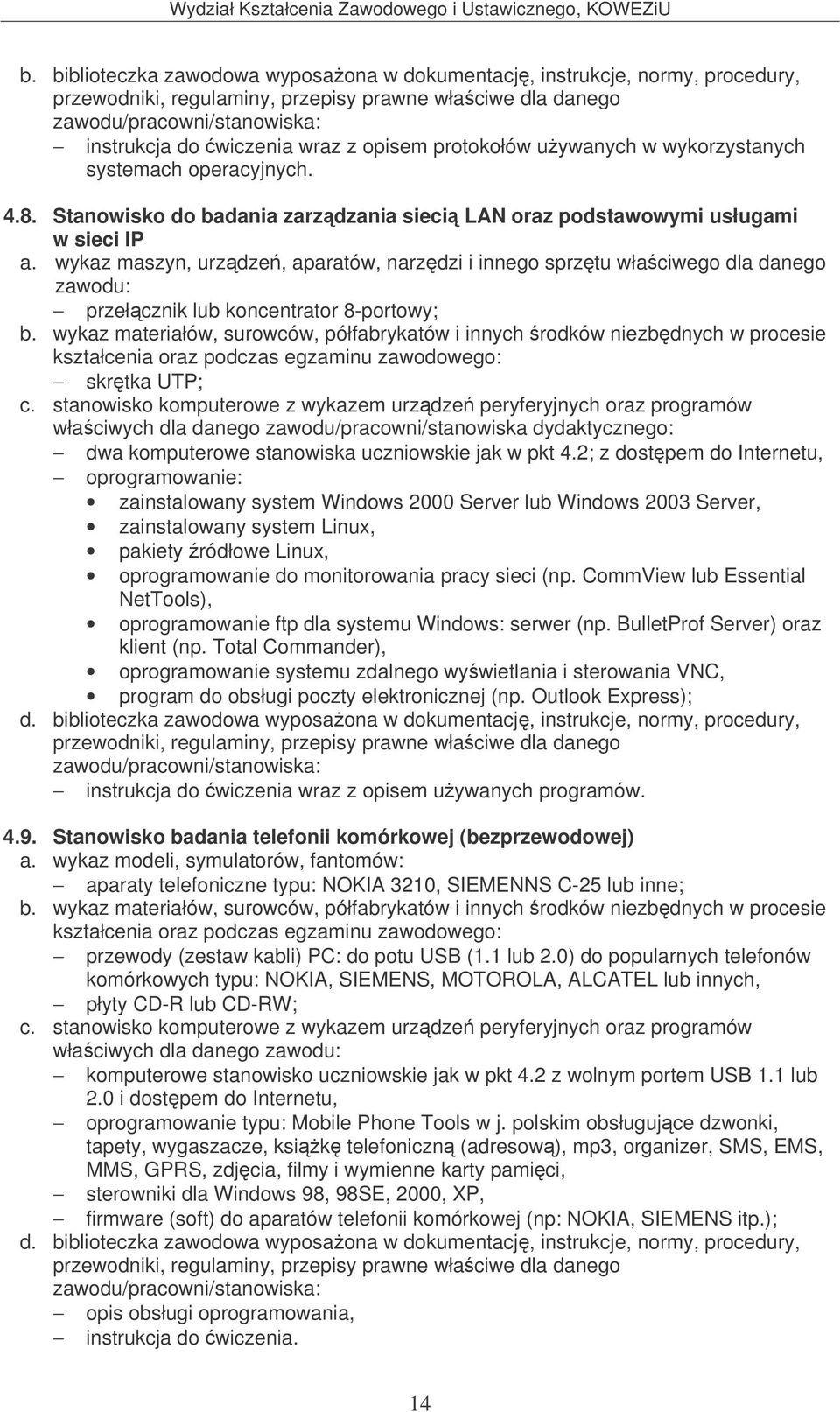 wykaz maszyn, urzdze, aparatów, narzdzi i innego sprztu właciwego dla danego zawodu: przełcznik lub koncentrator 8-portowy; b.