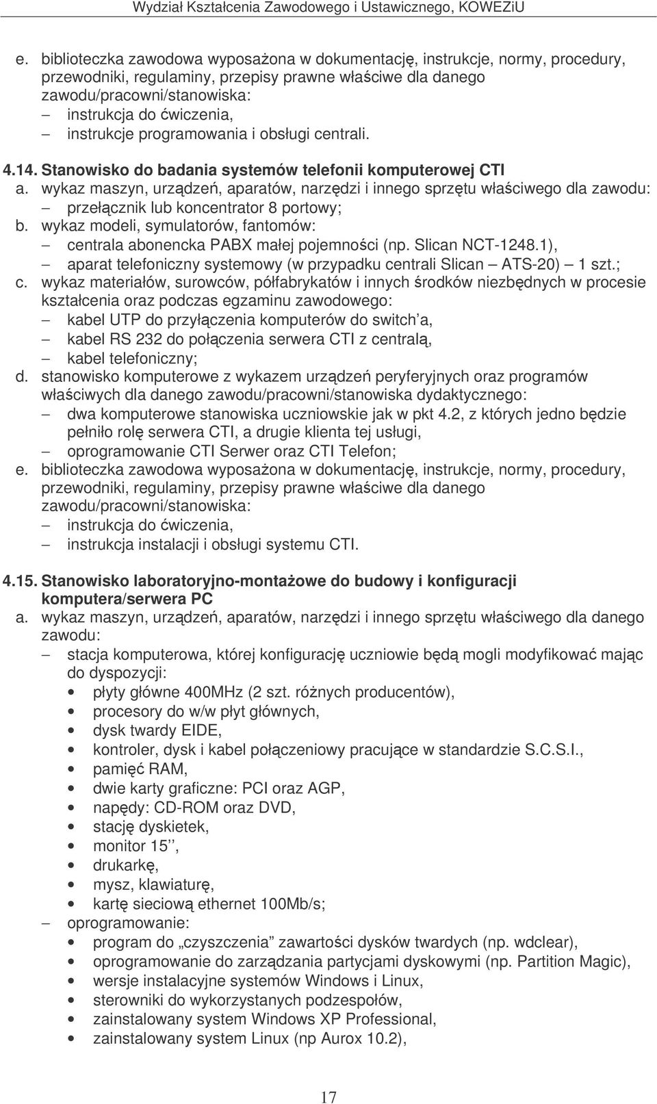 1), aparat telefoniczny systemowy (w przypadku centrali Slican ATS-20) 1 szt.; c.