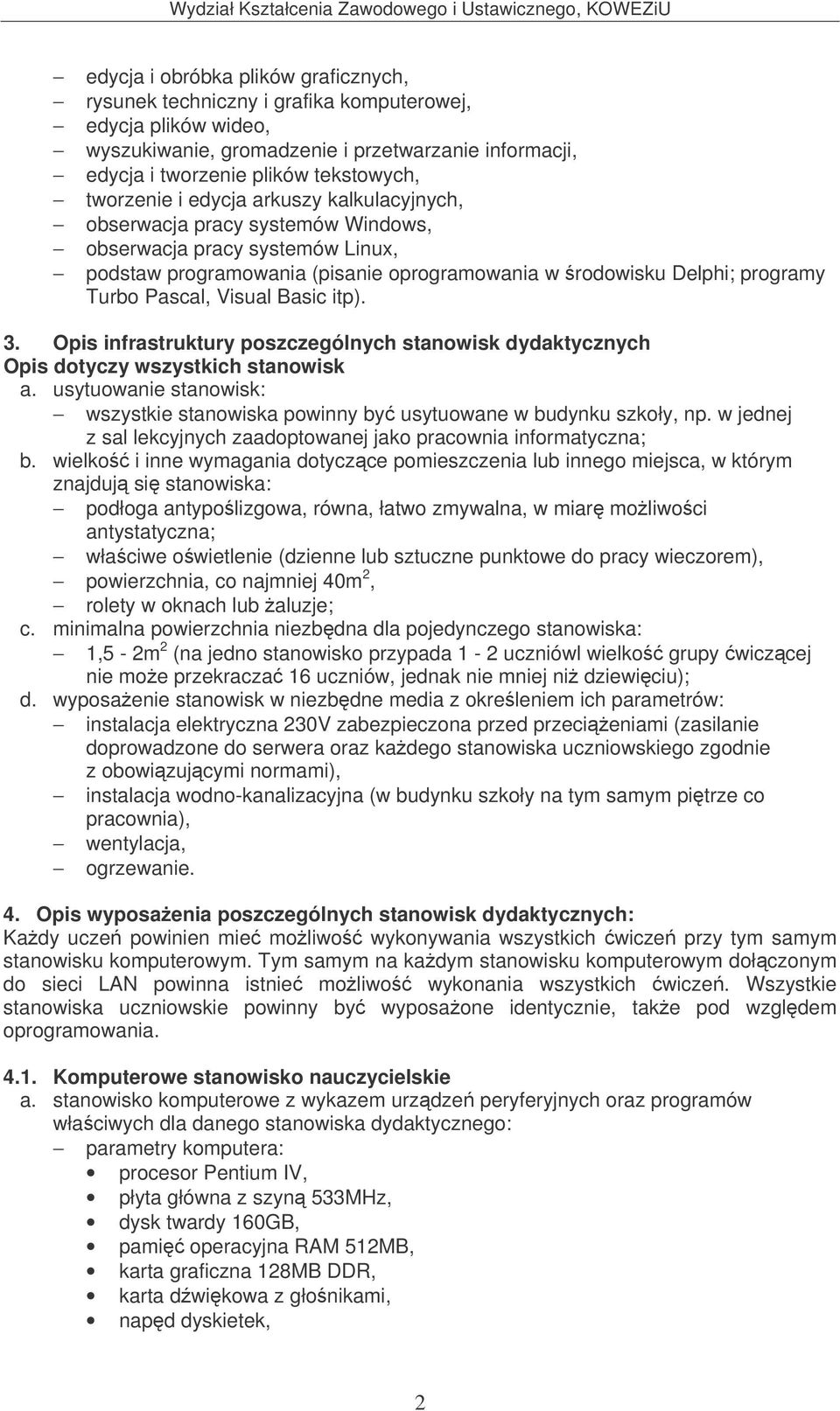 Visual Basic itp). 3. Opis infrastruktury poszczególnych stanowisk dydaktycznych Opis dotyczy wszystkich stanowisk a.