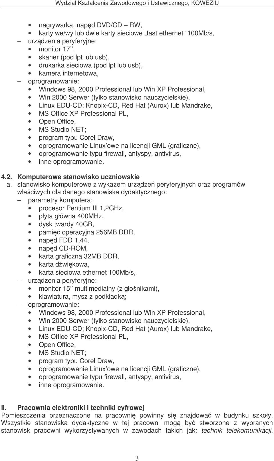 PL, Open Office, MS Studio NET; program typu Corel Draw, oprogramowanie Linux owe na licencji GML (graficzne), oprogramowanie typu firewall, antyspy, antivirus, inne oprogramowanie. 4.2.