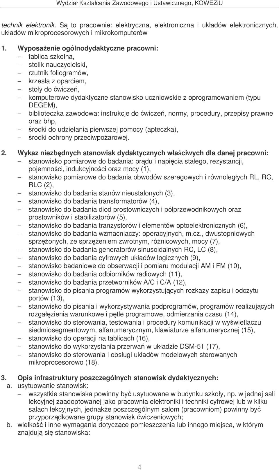 (typu DEGEM), biblioteczka zawodowa: instrukcje do wicze, normy, procedury, przepisy prawne oraz bhp, rodki do udzielania pierwszej pomocy (apteczka), rodki ochrony przeciwpoarowej. 2.