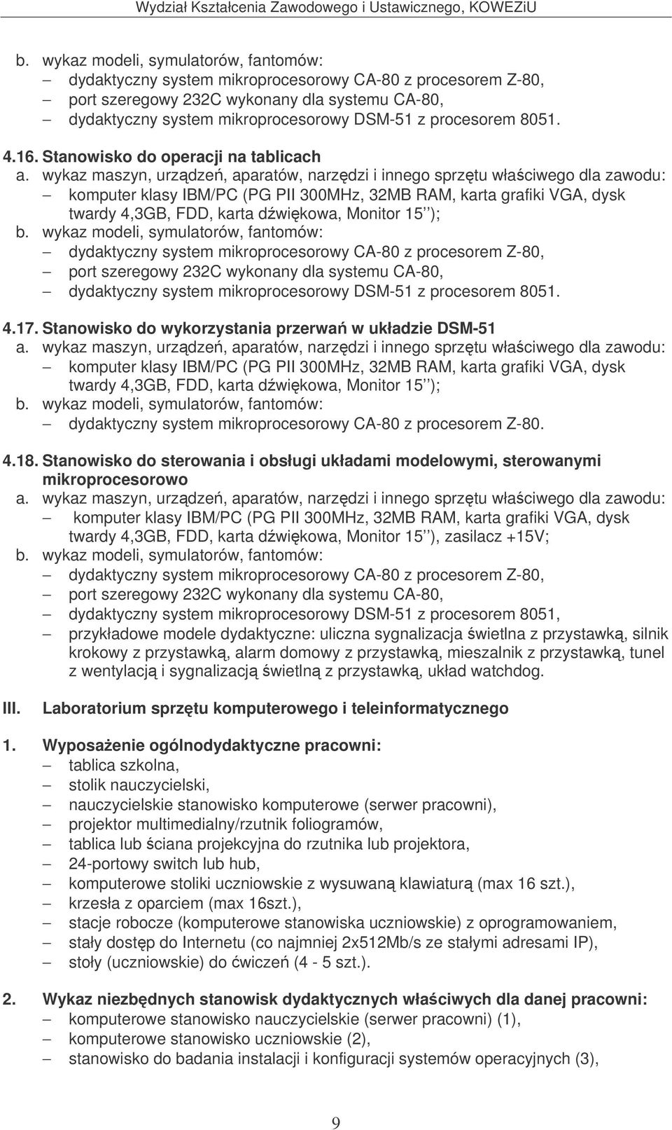procesorem Z-80, port szeregowy 232C wykonany dla systemu CA-80, dydaktyczny system mikroprocesorowy DSM-51 z procesorem 8051. 4.17.