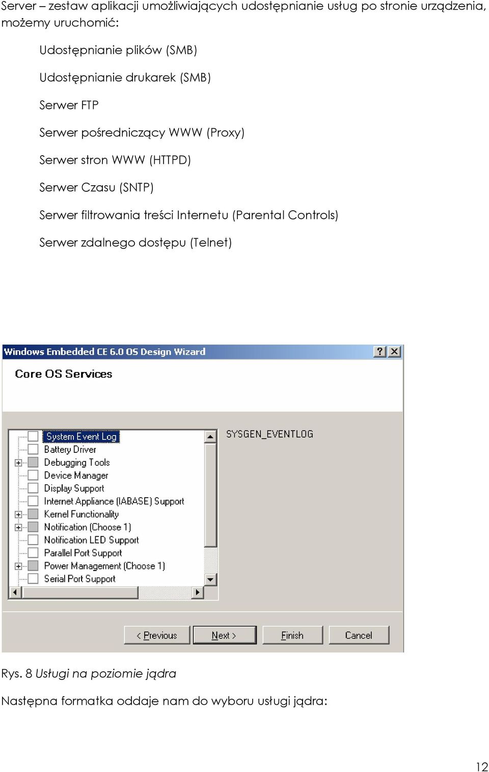 Serwer stron WWW (HTTPD) Serwer Czasu (SNTP) Serwer filtrowania treści Internetu (Parental Controls)